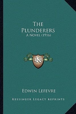 The Plunderers the Plunderers: A Novel (1916) a Novel (1916)