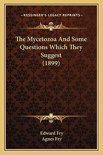 The Mycetozoa And Some Questions Which They Suggest (1899)