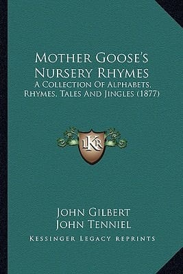 Mother Goose's Nursery Rhymes: A Collection Of Alphabets, Rhymes, Tales And Jingles (1877)