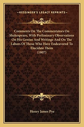Comments On The Commentators On Shakespeare, With Preliminary Observations On His Genius And Writings And On The Labors Of Those Who Have Endeavored To Elucidate Them (1807)