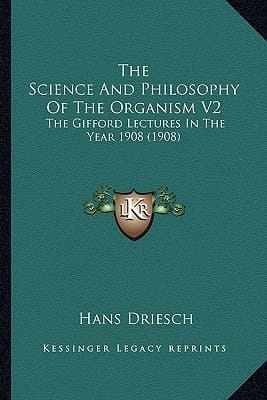 The Science And Philosophy Of The Organism V2: The Gifford Lectures In The Year 1908 (1908)