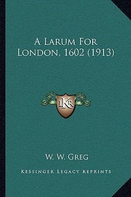 A Larum For London, 1602 (1913)