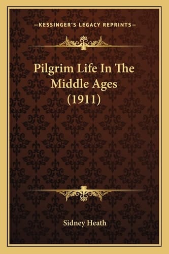 Pilgrim Life In The Middle Ages (1911)