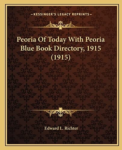 Peoria Of Today With Peoria Blue Book Directory, 1915 (1915)