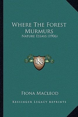 Where The Forest Murmurs: Nature Essays (1906)