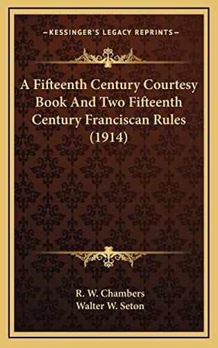A Fifteenth Century Courtesy Book And Two Fifteenth Century Franciscan Rules (1914)