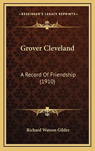 Grover Cleveland: A Record Of Friendship (1910)