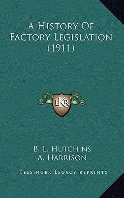 A History Of Factory Legislation (1911)