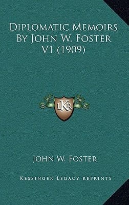 Diplomatic Memoirs By John W. Foster V1 (1909)