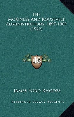 The McKinley And Roosevelt Administrations, 1897-1909 (1922)