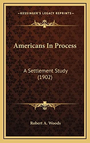 Americans In Process: A Settlement Study (1902)