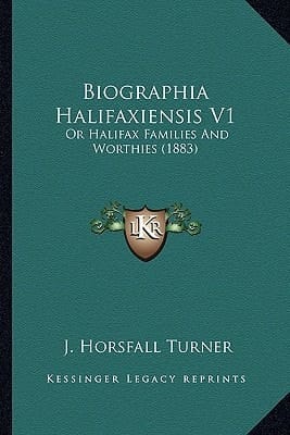 Biographia Halifaxiensis V1: Or Halifax Families And Worthies (1883)