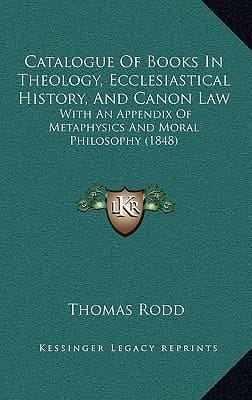 Catalogue Of Books In Theology, Ecclesiastical History, And Canon Law: With An Appendix Of Metaphysics And Moral Philosophy (1848)