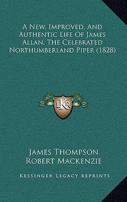 A New, Improved, And Authentic Life Of James Allan, The Celebrated Northumberland Piper (1828)