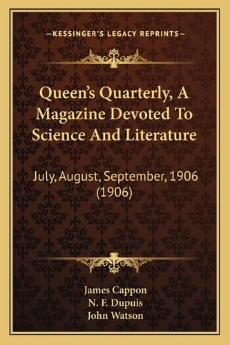 Queen's Quarterly, A Magazine Devoted To Science And Literature: July, August, September, 1906 (1906)