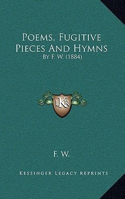 Poems, Fugitive Pieces And Hymns: By F. W. (1884)