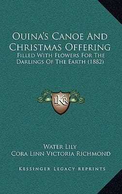Ouina's Canoe And Christmas Offering: Filled With Flowers For The Darlings Of The Earth (1882)