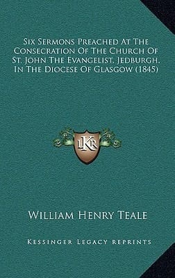Six Sermons Preached At The Consecration Of The Church Of St. John The Evangelist, Jedburgh, In The Diocese Of Glasgow (1845)