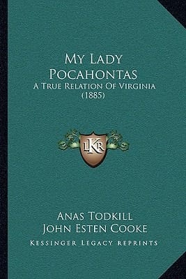 My Lady Pocahontas: A True Relation Of Virginia (1885)