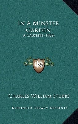 In A Minster Garden: A Causerie (1902)