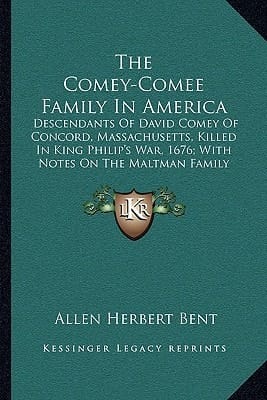The Comey-Comee Family In America: Descendants Of David Comey Of Concord, Massachusetts, Killed In King Philip's War, 1676; With Notes On The Maltman Family (1896)