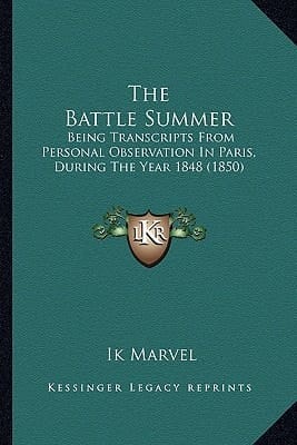 The Battle Summer: Being Transcripts From Personal Observation In Paris, During The Year 1848 (1850)