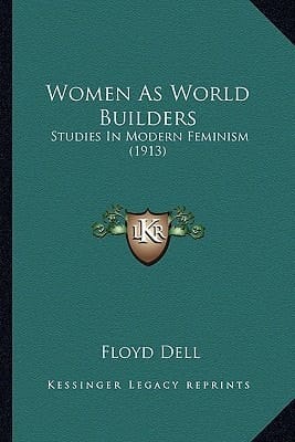 Women As World Builders: Studies In Modern Feminism (1913)