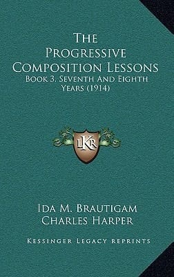 The Progressive Composition Lessons: Book 3, Seventh And Eighth Years (1914)
