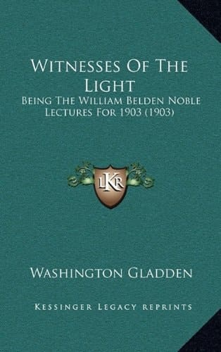 Witnesses Of The Light: Being The William Belden Noble Lectures For 1903 (1903)