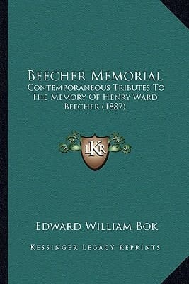 Beecher Memorial: Contemporaneous Tributes To The Memory Of Henry Ward Beecher (1887)