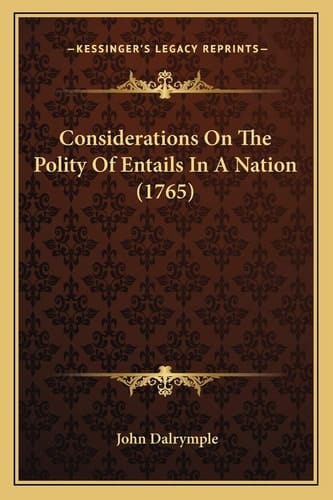 Considerations On The Polity Of Entails In A Nation (1765)