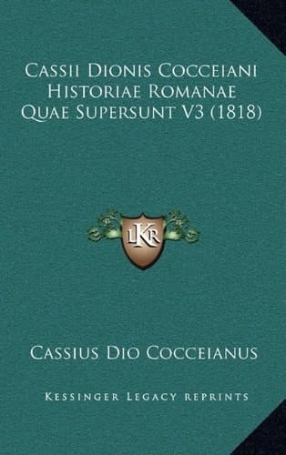 Cassii Dionis Cocceiani Historiae Romanae Quae Supersunt V3 (1818) (Latin Edition)