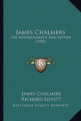 James Chalmers: His Autobiography And Letters (1902)