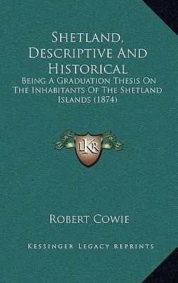 Shetland, Descriptive And Historical: Being A Graduation Thesis On The Inhabitants Of The Shetland Islands (1874)
