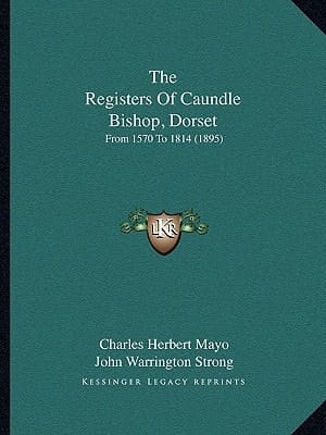 The Registers Of Caundle Bishop, Dorset: From 1570 To 1814 (1895)