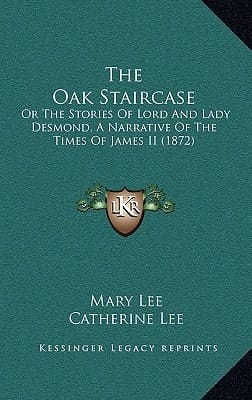 The Oak Staircase: Or the Stories of Lord and Lady Desmond, a Narrative of the Times of James II (1872)