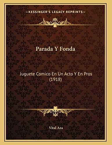Parada Y Fonda: Juguete Comico En Un Acto Y En Pros (1918) (Spanish Edition)