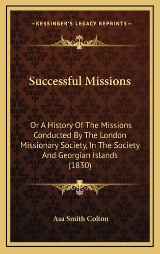 Successful Missions: Or A History Of The Missions Conducted By The London Missionary Society, In The Society And Georgian Islands (1830)