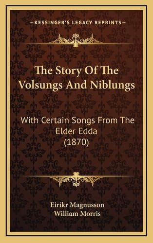 The Story Of The Volsungs And Niblungs: With Certain Songs From The Elder Edda (1870)