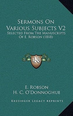 Sermons On Various Subjects V2: Selected From The Manuscripts Of E. Robson (1818)