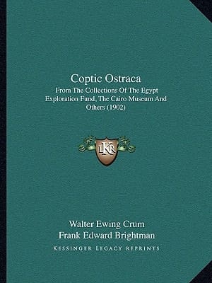 Coptic Ostraca: From The Collections Of The Egypt Exploration Fund, The Cairo Museum And Others (1902)