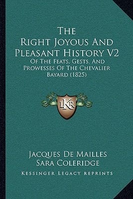 The Right Joyous And Pleasant History V2: Of The Feats, Gests, And Prowesses Of The Chevalier Bayard (1825)