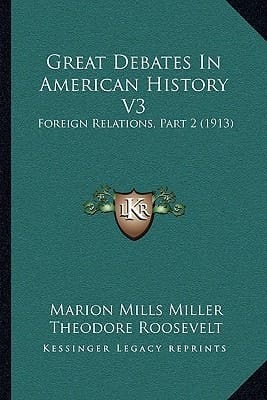 Great Debates In American History V3: Foreign Relations, Part 2 (1913)