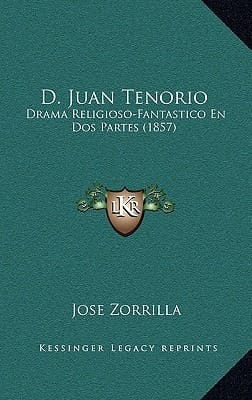 D. Juan Tenorio: Drama Religioso-Fantastico En Dos Partes (1857) (Spanish Edition)