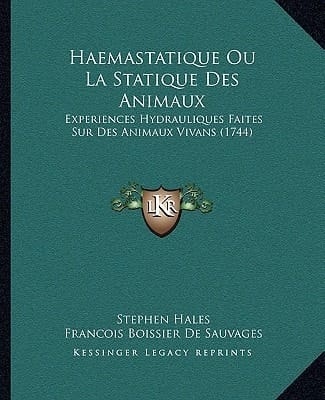 Haemastatique Ou La Statique Des Animaux: Experiences Hydrauliques Faites Sur Des Animaux Vivans (1744) (French Edition)