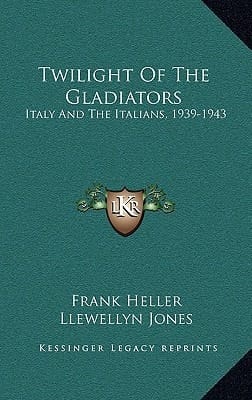 Twilight Of The Gladiators: Italy And The Italians, 1939-1943