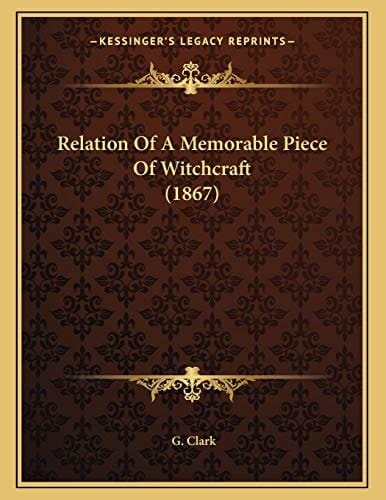 Relation Of A Memorable Piece Of Witchcraft (1867)