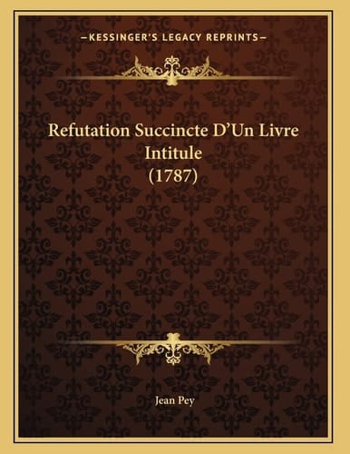 Refutation Succincte D’Un Livre Intitule (1787) (French Edition)