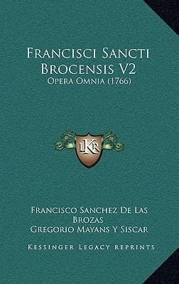 Francisci Sancti Brocensis V2: Opera Omnia (1766) (Latin Edition)