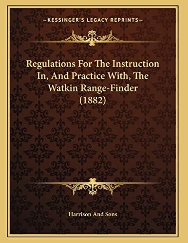 Regulations For The Instruction In, And Practice With, The Watkin Range-Finder (1882)